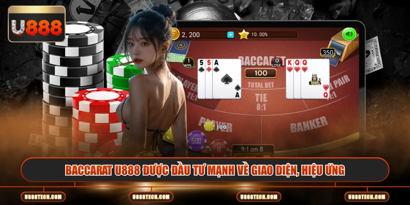 Baccarat U888 được đầu tư mạnh về giao diện, hiệu ứng