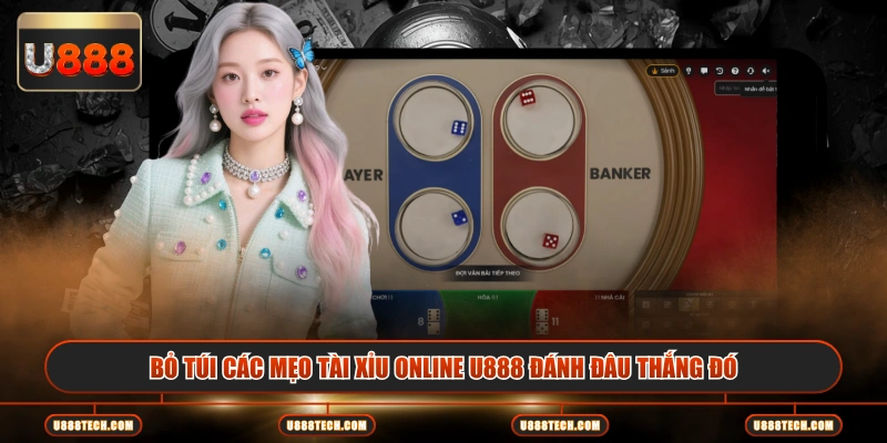 Bỏ túi các mẹo tài xỉu online U888 đánh đâu thắng đó
