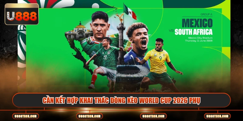 Cần kết hợp khai thác dòng kèo World Cup 2026 phụ