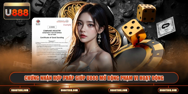 Chứng nhận hợp pháp giúp U888 mở rộng phạm vi hoạt động