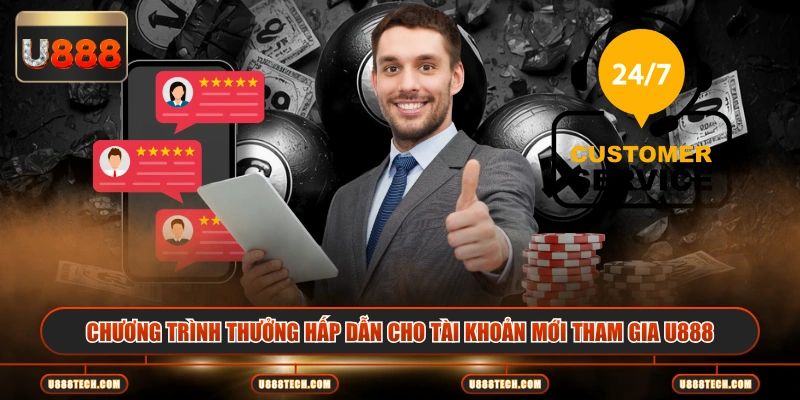 Chương trình thưởng hấp dẫn cho tài khoản mới tham gia U888