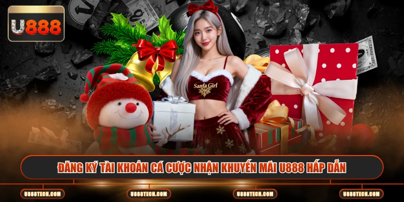 Đăng ký tài khoản cá cược nhận khuyến mãi U888 hấp dẫn