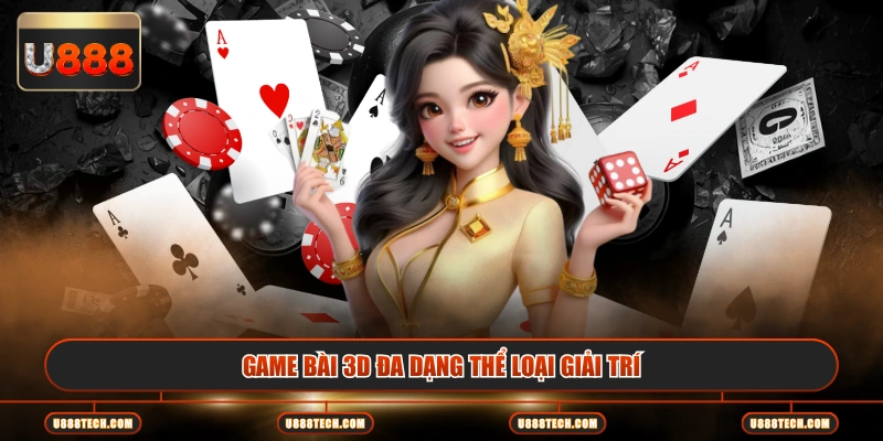 Game bài 3D đa dạng thể loại giải trí