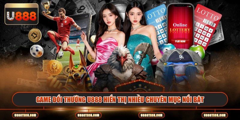 Game đổi thưởng U888 hiển thị nhiều chuyên mục nổi bật
