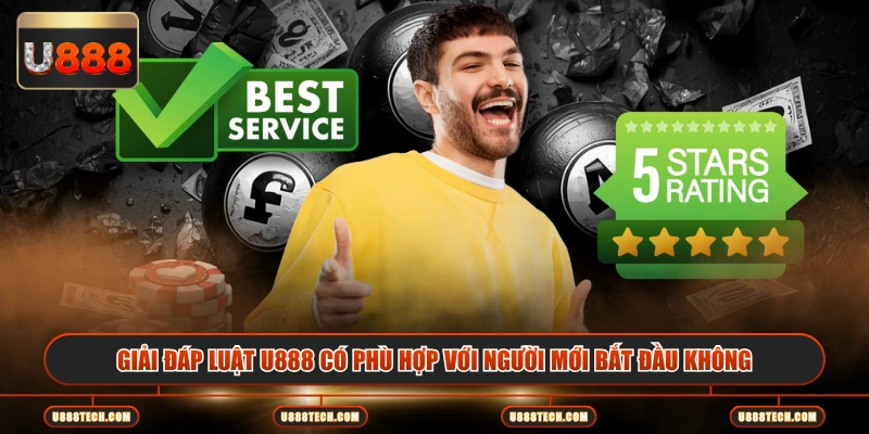 Giải đáp luật U888 có phù hợp với người mới bắt đầu không