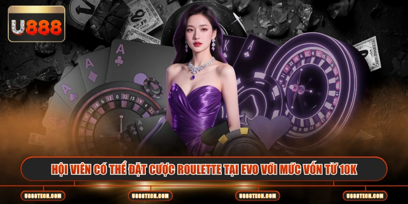 Hội viên có thể đặt cược Roulette tại EVO với mức vốn từ 10K