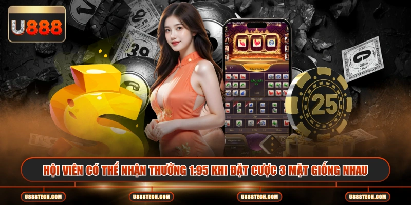 Hội viên có thể nhận thưởng 1:95 khi đặt cược 3 mặt giống nhau