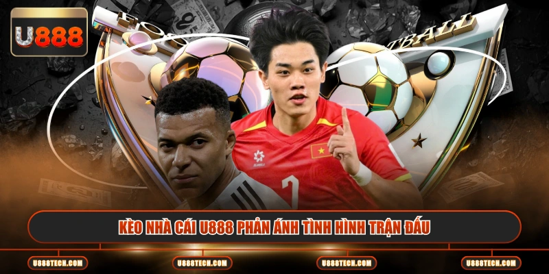 Kèo nhà cái U888 phản ánh tình hình trận đấu