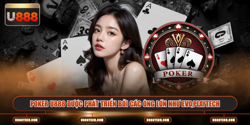 Poker U888 được phát triển bởi các ông lớn như EVO,Playtech
