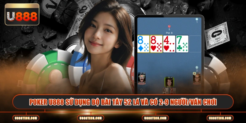 Poker U888 sử dụng bộ bài Tây 52 lá và có 2-9 người/ván chơi