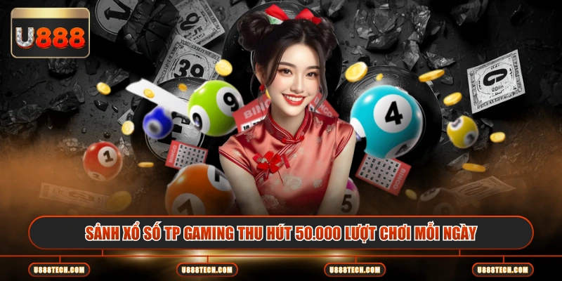 Sảnh xổ số TP Gaming thu hút 50.000 lượt chơi mỗi ngày