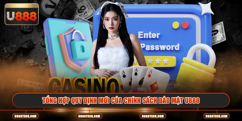 Tổng hợp quy định mới của chính sách bảo mật U888