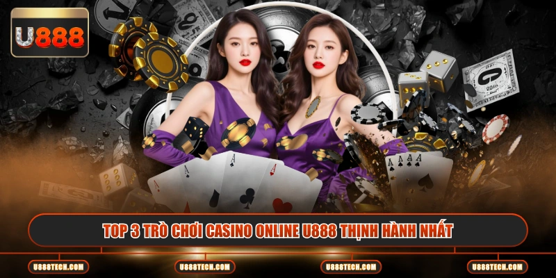 Top 3 trò chơi casino online U888 thịnh hành nhất
