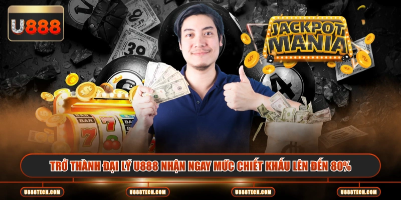 Trở thành đại lý U888 nhận ngay mức chiết khấu lên đến 80%