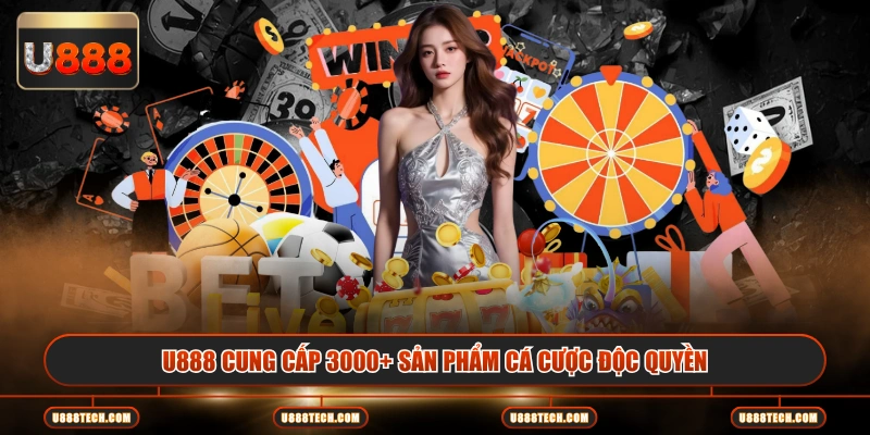 U888 cung cấp 3000+ sản phẩm cá cược độc quyền