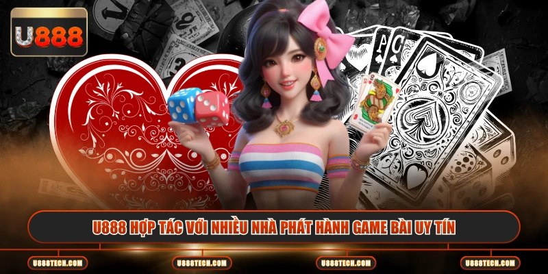 U888 hợp tác với nhiều nhà phát hành game bài uy tín