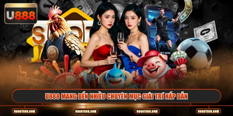 U888 mang đến nhiều chuyên mục giải trí hấp dẫn