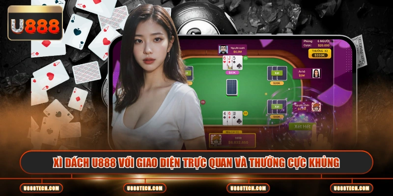 Xì dách U888 với giao diện trực quan và thưởng cực khủng